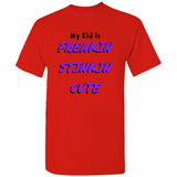 (My Kid Is) Freakin Stinkin Cute T-Shirts