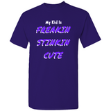 (My Kid Is) Freakin Stinkin Cute T-Shirts