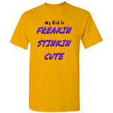 (My Kid Is) Freakin Stinkin Cute T-Shirts