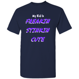 (My Kid Is) Freakin Stinkin Cute T-Shirts