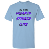 (My Kid Is) Freakin Stinkin Cute T-Shirts