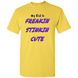 (My Kid Is) Freakin Stinkin Cute T-Shirts
