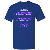 (My Kid Is) Freakin Stinkin Cute T-Shirts