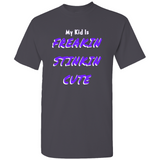 (My Kid Is) Freakin Stinkin Cute T-Shirts